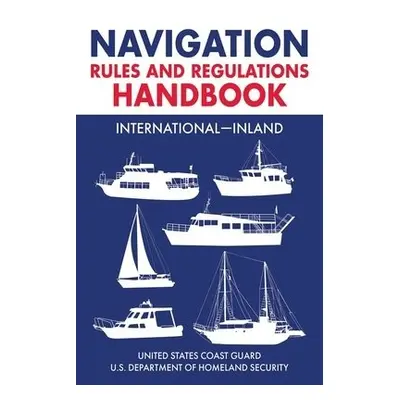 Navigation Rules and Regulations Handbook: International-Inland - U.S. Coast Guard