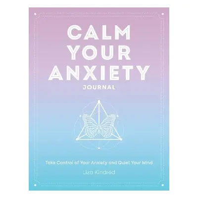 Calm Your Anxiety Journal - Kindred, Ms. Liza