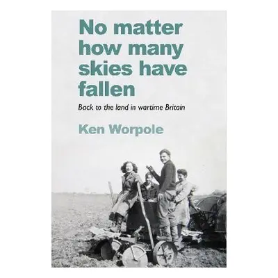 No Matter How Many Skies Have Fallen - Worpole, Ken