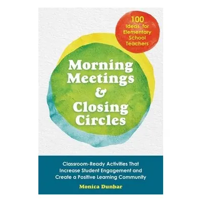 Morning Meetings and Closing Circles - Dunbar, Monica