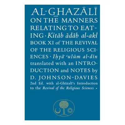 Al-Ghazali on the Manners Relating to Eating - al-Ghazali, Abu Hamid