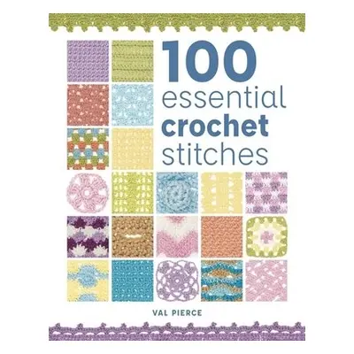 100 Essential Crochet Stitches - Pierce, Val