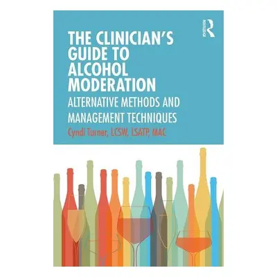 Clinician’s Guide to Alcohol Moderation - Turner, Cyndi