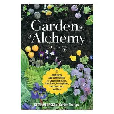 Garden Alchemy - Rose, Stephanie