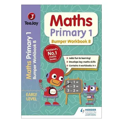 TeeJay Maths Primary 1: Bumper Workbook B - Geddes, James a Cairns, James a Strang, Thomas