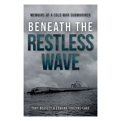 Beneath the Restless Wave - Couzens-Lake, Edward a Beasley, Tony