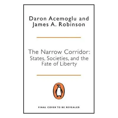 Narrow Corridor - Acemoglu, Daron a Robinson, James A.