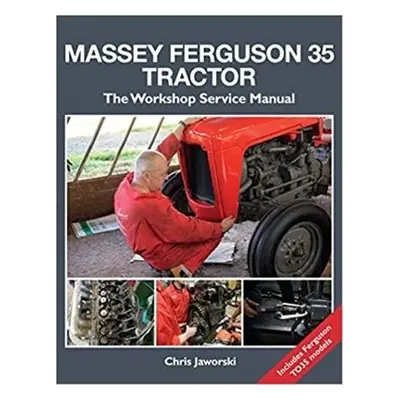 Massey Ferguson 35 Tractor - Workshop Service Manual - Jaworski, Chris