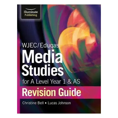 WJEC/Eduqas Media Studies for A Level AS and Year 1 Revision Guide - Bell, Christine a Johnson, 