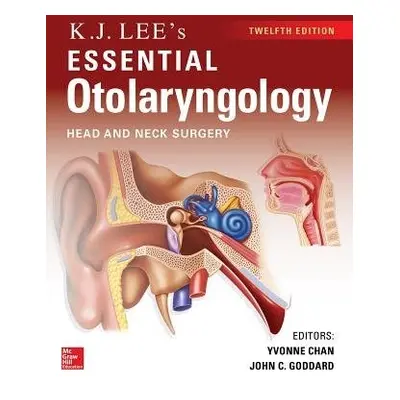 KJ Lee's Essential Otolaryngology - Chan, Yvonne a Goddard, John