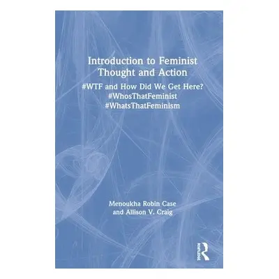 Introduction to Feminist Thought and Action - Case, Menoukha (University of Alabany (SUNY)) a Cr