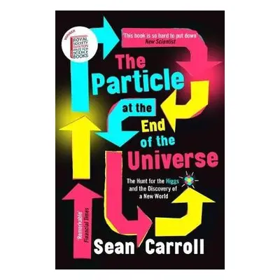 Particle at the End of the Universe - Carroll, Sean