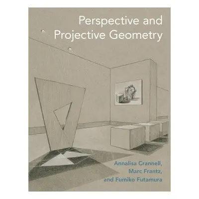 Perspective and Projective Geometry - Crannell, Annalisa a Frantz, Marc a Futamura, Fumiko