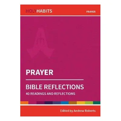 Holy Habits Bible Reflections: Prayer