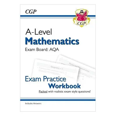 A-Level Maths AQA Exam Practice Workbook (includes Answers) - CGP Books