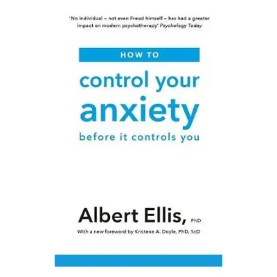 How to Control Your Anxiety - Ellis, Albert