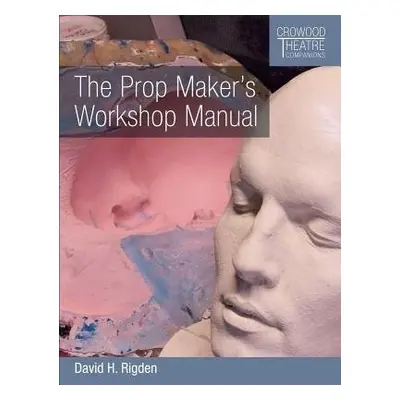 Prop Maker's Workshop Manual - Rigden, David H