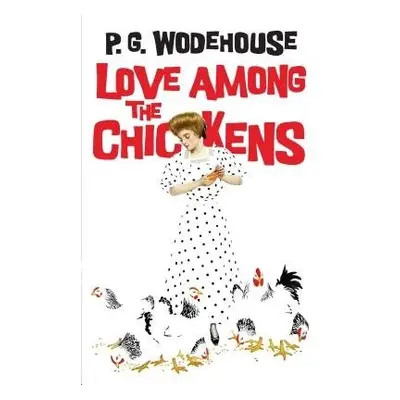 Love Among the Chickens - Wodehouse, P.