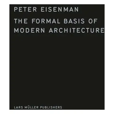 Formal Basis of Modern Architecture - Eisenman, Peter