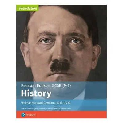 Edexcel GCSE (9-1) History Foundation Weimar and Nazi Germany, 1918–39 Student Book - Child, Joh