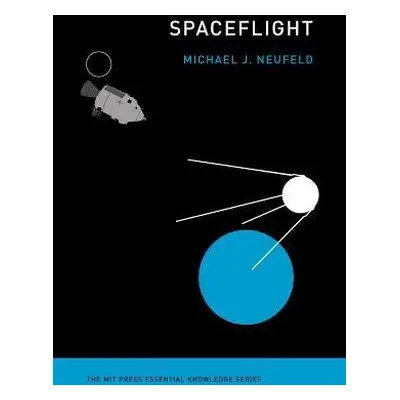 Spaceflight - Neufeld, Michael J. (Senior Curator, Smithsonian National Air and Space Museum)