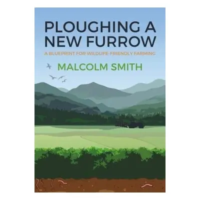 Ploughing a New Furrow - Smith, Malcolm