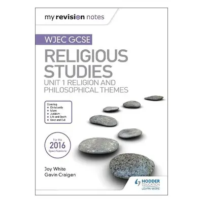 My Revision Notes WJEC GCSE Religious Studies: Unit 1 Religion and Philosophical Themes - White,