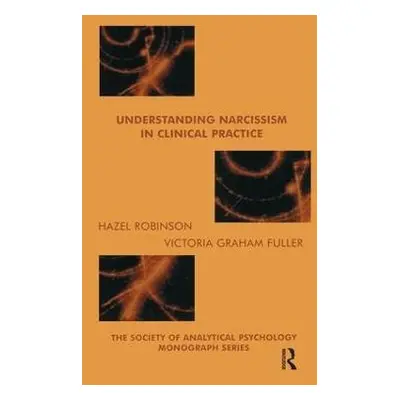 Understanding Narcissism in Clinical Practice - Graham Fuller, Victoria a Robinson, Hazel