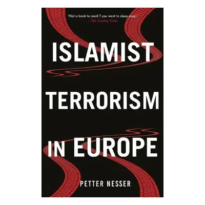 Islamist Terrorism in Europe - Nesser, Petter