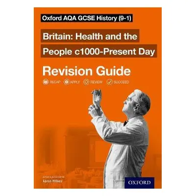 Oxford AQA GCSE History: Britain: Health and the People c1000-Present Day Revision Guide (9-1) -