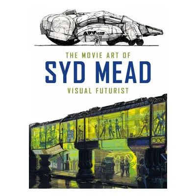 Movie Art of Syd Mead: Visual Futurist - Mead, Syd a Hodgetts, Craig