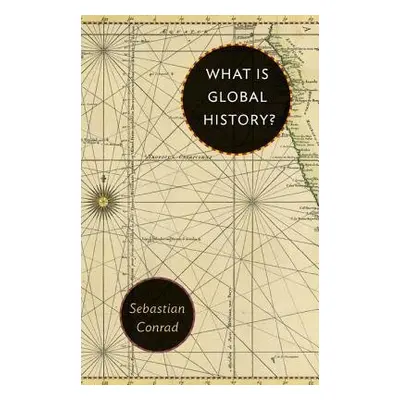 What Is Global History? - Conrad, Sebastian