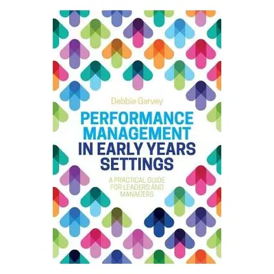 Performance Management in Early Years Settings - Garvey, Debbie