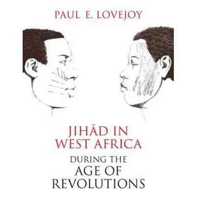 Jihad in West Africa during the Age of Revolutions - Lovejoy, Paul E.