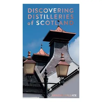 Discovering Distilleries of Scotland - Wallace, Graeme