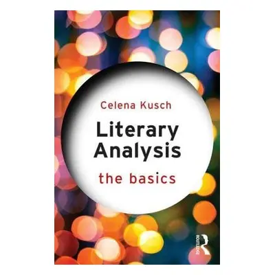 Literary Analysis: The Basics - Kusch, Celena (University of South Carolina Upstate, USA)