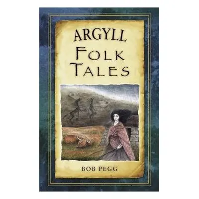 Argyll Folk Tales - Pegg, Bob