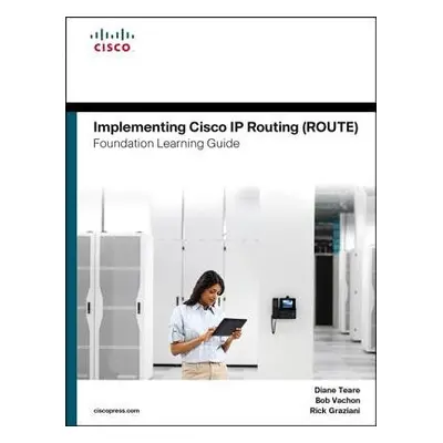 Implementing Cisco IP Routing (ROUTE) Foundation Learning Guide - Teare, Diane a Vachon, Bob a G