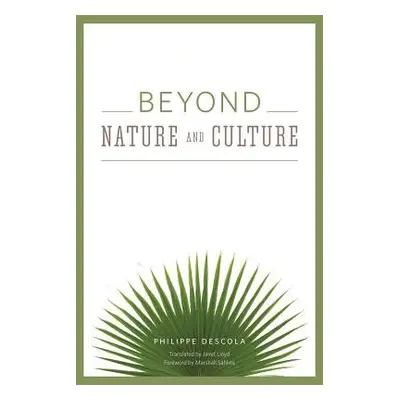 Beyond Nature and Culture - Descola, Philippe