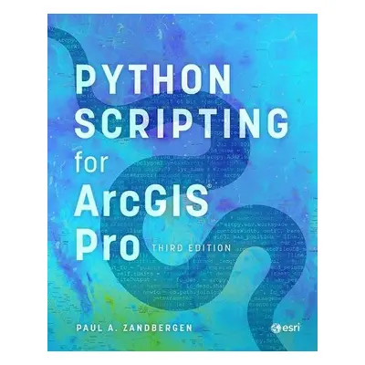 Python Scripting for ArcGIS Pro - Zandbergen, Paul A.