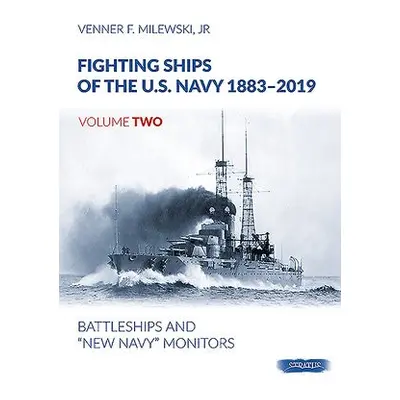 Fighting Ships of the U.S. Navy 1883-2019, Volume Two - Milewski, Venner F