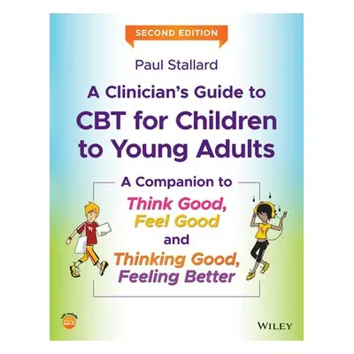 Clinician's Guide to CBT for Children to Young Adults - Stallard, Paul (Consultant Clinical Psyc