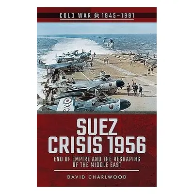 Suez Crisis 1956 - Charlwood, David