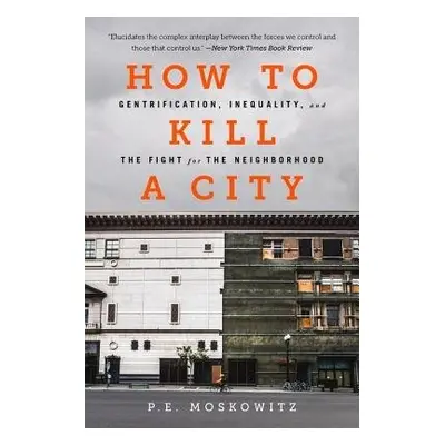 How to Kill a City - Moskowitz, Peter a Moskowitz, Dr. Peter