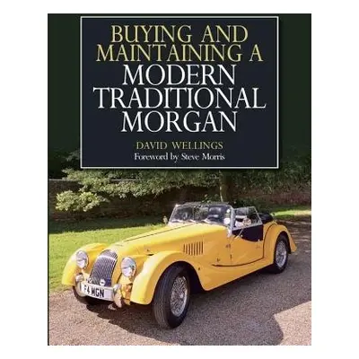 Buying and Maintaining a Modern Traditional Morgan - Wellings, David