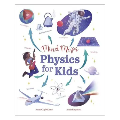 Mind Maps: Physics for Kids - Claybourne, Anna