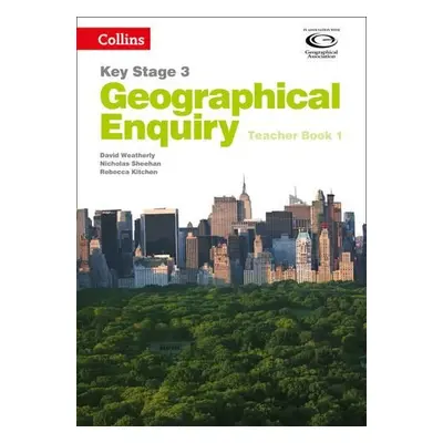 Geographical Enquiry Teacher's Book 1 - Weatherly, David a Sheehan, Nicholas a Kitchen, Rebecca