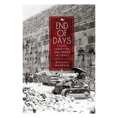 End of Days Ethics, Tradition, and Power in Israel - Manekin, Mikhael