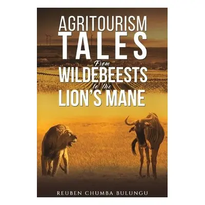 Agritourism Tales: From Wildebeests to the Lion’s Mane - Bulungu, Reuben Chumba