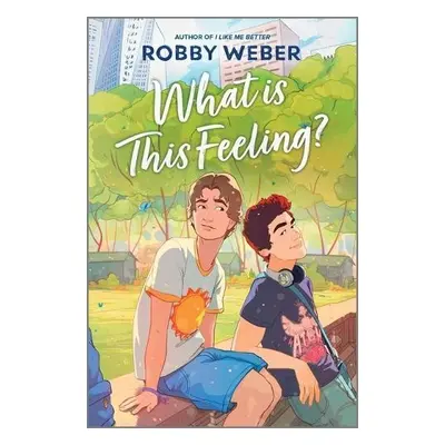 What Is This Feeling? - Weber, Robby